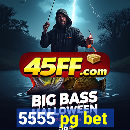 5555 pg bet